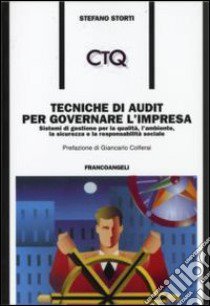 Tecniche di audit per governare l'impresa. Sistemi di gestione per la qualità, l'ambiente, la sicurezza e la responsabilità sociale libro di Storti Stefano