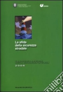 La sfida della sicurezza stradale. 3° rapporto annuale 2006 sulla sicurezza in Italia libro di Censis-Cnpi (cur.)