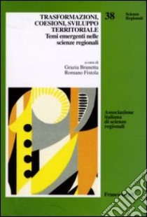 Trasformazioni, coesioni, sviluppo territoriale. Temi emergenti nelle scienze regionali libro di Brunetta R. (cur.); Fistola R. (cur.)