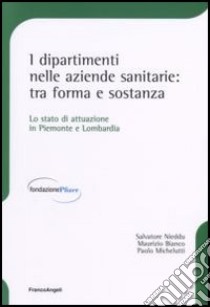 I dipartimenti nelle aziende sanitarie: tra forma e sostanza. Lo stato di attuazione in Piemonte e Lombardia libro di Nieddu Salvatore; Bianco Maurizio; Michelutti Paolo