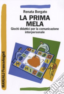 La prima mela. Giochi didattici per la comunicazione interpersonale libro di Borgato Renata