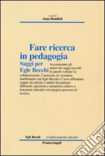 Fare ricerca in pedagogia. Saggi per Egle Becchi libro di Bondioli A. (cur.)