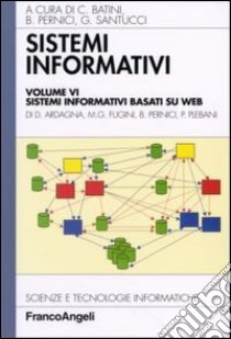Sistemi informativi. Vol. 6: Sistemi informativi basati su web libro di Batini C. (cur.); Pernici B. (cur.); Santucci G. (cur.)