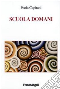 Scuola domani libro di Capitani Paola