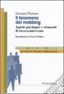 Il fenomeno del mobbing. Aspetti psicologici e strumenti di ricerca-intervento libro di Pastore Luciano