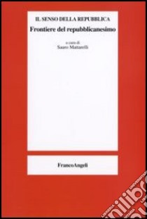 Frontiere del repubblicanesimo libro di Mattarelli S. (cur.)