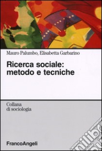 Ricerca sociale: metodo e tecniche libro di Palumbo Mauro; Garbarino Elisabetta