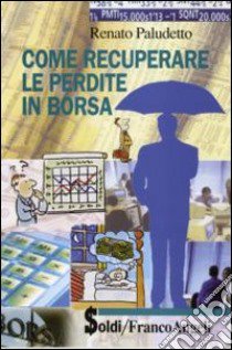 Come recuperare le perdite in borsa libro di Paludetto Renato