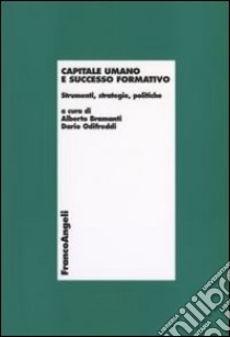 Capitale umano e successo formativo. Strumenti, strategie, politiche libro di Bramanti A. (cur.); Odifreddi D. (cur.)