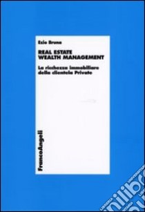 Real estate wealth management. La ricchezza immobiliare della clientela private libro di Bruna Ezio