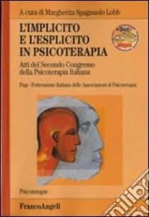 L'implicito e l'esplicito in psicoterapia. Atti del 2º Congresso della psicoterapia italiana. Con DVD libro di Spagnuolo Lobb M. (cur.)