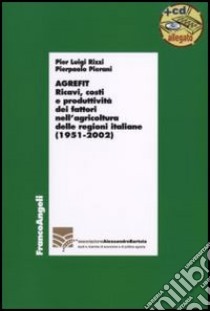 Agrefit. Ricavi, costi e produttività dei fattori nell'agricoltura delle regioni italiane (1951-2002). Con CD-ROM libro di Pierani Pier Paolo; Rizzi Pierluigi