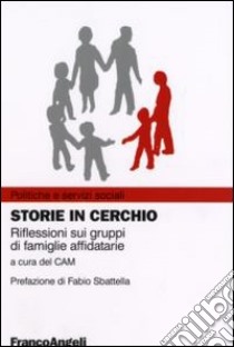 Storie in cerchio. Riflessioni sui gruppi di famiglie affidatarie libro di Centro ausiliario per i problemi minorili (cur.)