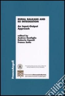 Rural Balkans and EU integration. An input-output approach libro di Bonfiglio A. (cur.); Esposti R. (cur.); Sotte F. (cur.)