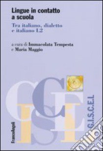 Lingue in contatto a scuola. Tra italiano, dialetto e italiano L2 libro di Tempesta I. (cur.); Maggio M. (cur.)