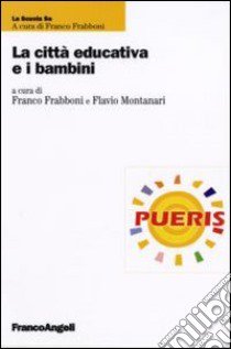 La città educativa e i bambini libro di Frabboni F. (cur.); Montanari F. (cur.)