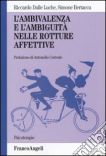 L'ambivalenza e l'ambiguità nelle rotture affettive libro di Dalle Luche Riccardo; Bertacca Simone