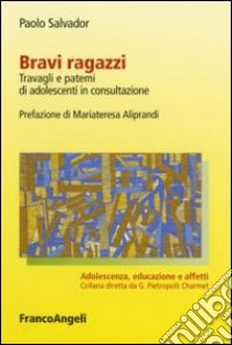 Bravi ragazzi. Travagli e patemi di adolescenti in consultazione libro di Salvador Paolo