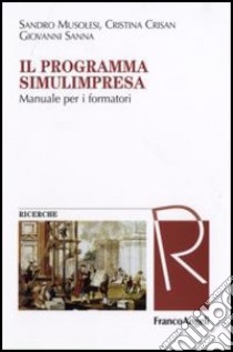 Il programma Simulimpresa. Manuale per i formatori libro di Musolesi Sandro; Crisan Cristina; Sanna Giovanni