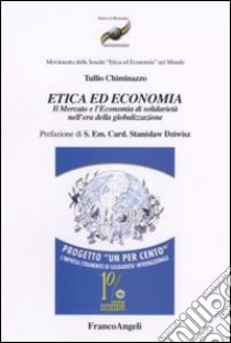 Etica ed economia. Il mercato e l'economia di solidarietà nell'era della globalizzazione libro di Chiminazzo Tullio