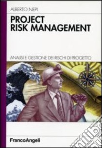 Project risk management. Analisi e gestione dei rischi di progetto libro di Nepi Alberto