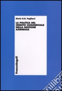 La politica del credito commerciale nella gestione aziendale libro di Pagliacci Mario G. R.