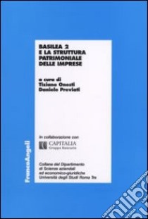 Basilea 2 e la struttura patrimoniale delle imprese libro di Onesti T. (cur.); Previati D. (cur.)