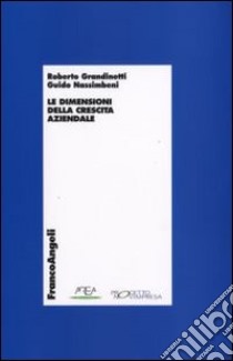 La dimensione della crescita aziendale libro di Grandinetti Roberto; Nassimbeni Guido