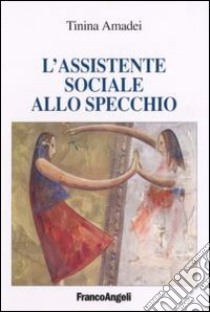 L'assistente sociale allo specchio libro di Amadei Tinina