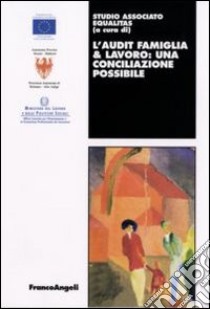 L'Audit famiglia & lavoro: una conciliazione possibile libro di Studio associato Equalitas (cur.)