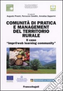 Comunità di pratica e management del territorio rurale libro di Pivanti A. (cur.); Cavallin F. (cur.); Zapperini A. (cur.)