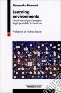 Learning environments. Nuovi scenari per il progetto degli spazi della formazione libro di Biamonti Alessandro