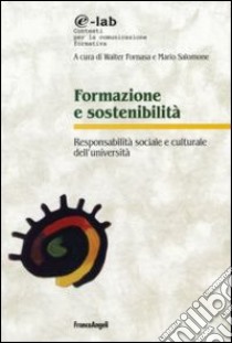 Formazione e sostenibilità. Responsabilità sociale e culturale dell'università libro di Fornasa W. (cur.); Salomone M. (cur.)