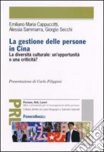 La gestione delle persone in Cina. La diversità culturale: un'opportunità o una criticità? libro di Sammarra Alessia; Secchi Giorgio; Cappuccitti Emiliano Maria