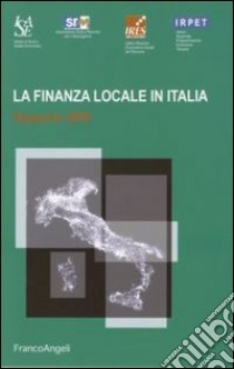 La finanza locale in Italia. Rapporto 2006 libro