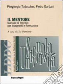 Il mentore. Manuale di tirocinio per insegnanti in formazione libro di Castoldi Mario; Damiano Elio; Gardani Pietro