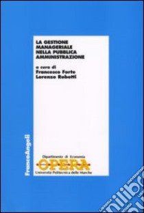 La gestione manageriale nella pubblica amministrazione libro di Forte F. (cur.); Robotti L. (cur.)