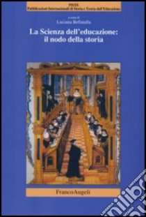 La scienza dell'educazione: il nodo della storia libro di Bellatalla L. (cur.)