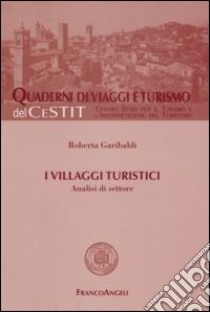 I villaggi turistici. Analisi di settore libro di Garibaldi Roberta