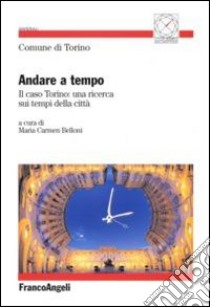 Andare a tempo. Il caso Torino: una ricerca sui tempi della città libro di Belloni C. (cur.)
