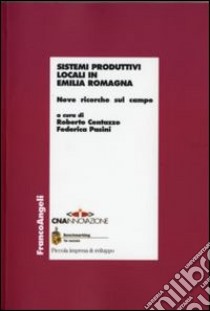 Sistemi produttivi locali in Emilia Romagna. Nove ricerche sul campo libro di Centazzo R. (cur.); Pasini F. (cur.)