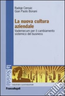 La nuova cultura aziendale. Vademecum per il cambiamento sistemico del business libro di Cerovic Radoje; Bonani G. Paolo