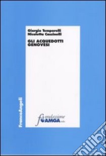 Gli acquedotti genovesi libro di Temporelli Giorgio; Cassinelli Nicoletta