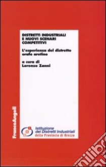 Distretti industriali e nuovi scenari competitivi. L'esperienza del distretto orafo aretino libro di Zanni L. (cur.)