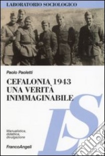 Cefalonia 1943: una verità inimmaginabile libro di Paoletti Paolo