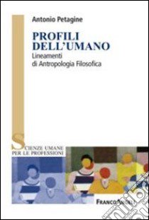 Profili dell'umano. Lineamenti di antropologia filosofica libro di Petagine Antonio