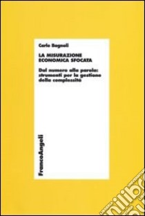 La misurazione economica sfocata. Dal numero alla parola. Strumenti per la gestione della complessità libro di Bagnoli Carlo