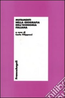 Mutamenti nella geografia dell'economia italiana libro di Filippucci C. (cur.)