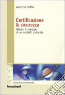 Certificazione e sicurezza. Genesi e sviluppo di un modello culturale libro di Ruffini Adarosa