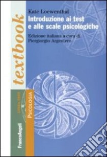 Introduzione ai test e alle scale psicologiche libro di Loewenthal Kate; Argentero P. (cur.)